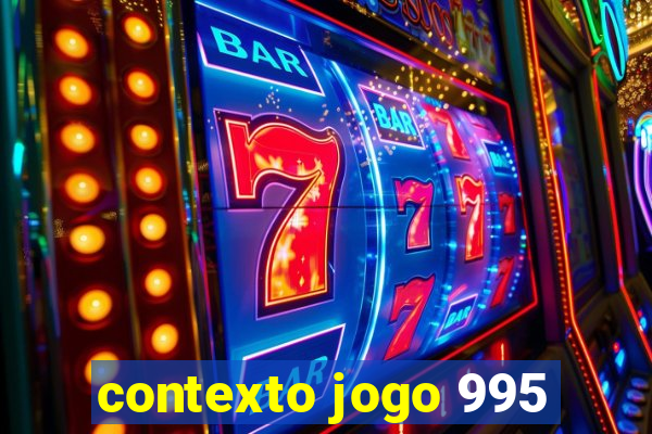 contexto jogo 995